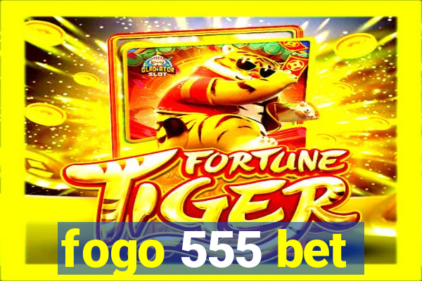 fogo 555 bet